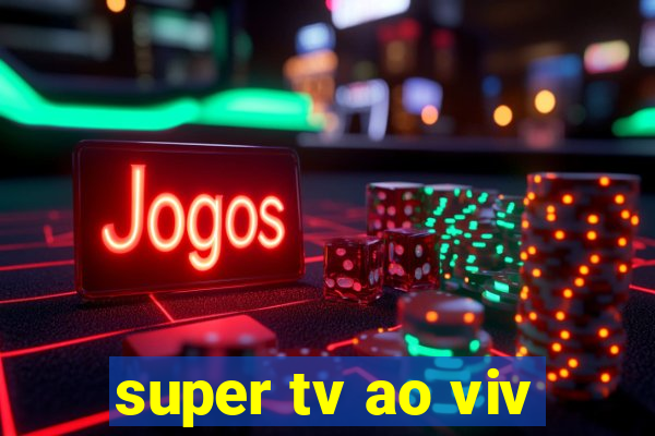 super tv ao viv